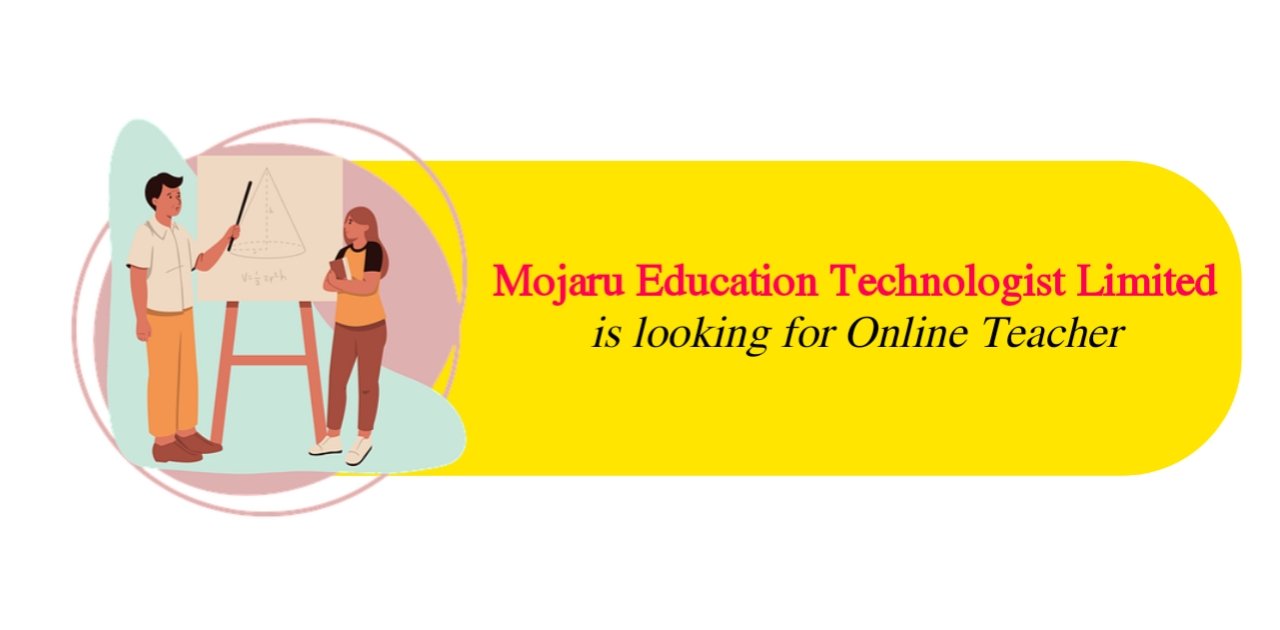 Mojaru Education Technologist Limited is looking for Online Teacher